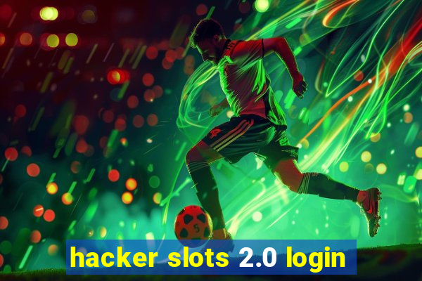 hacker slots 2.0 login